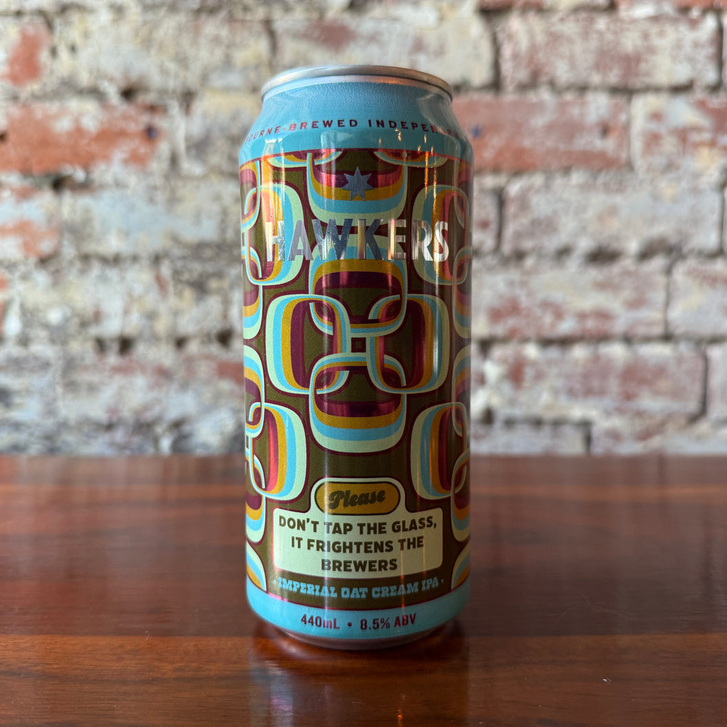 Hawkers Please Don’t Tap the Glass, It Frightens the Brewers Imperial Oat Cream IPA