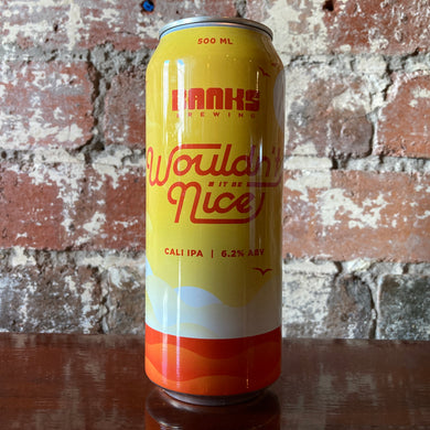 Banks Brewing Wouldn’t It Be Nice Cali IPA Banks Brewing Wouldn’t It Be Nice Cali IPA