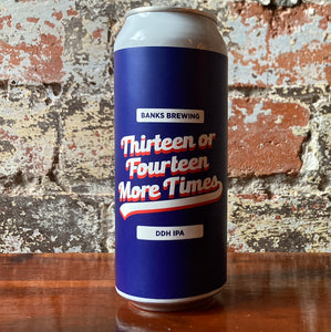 Banks Brewing Thirteen Or Fourteen More Times DDH IPA