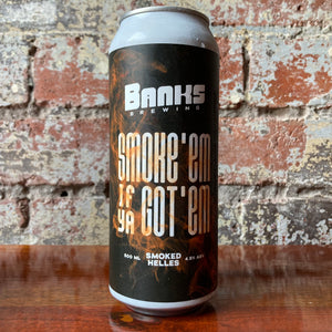 Banks Brewing Smoke ‘Em If Ya Got ‘Em Smoked Helles Lager